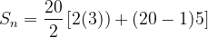 \dpi{120} S_{n} = \frac{20}{2}\left [ 2(3))+(20-1)5 \right ]